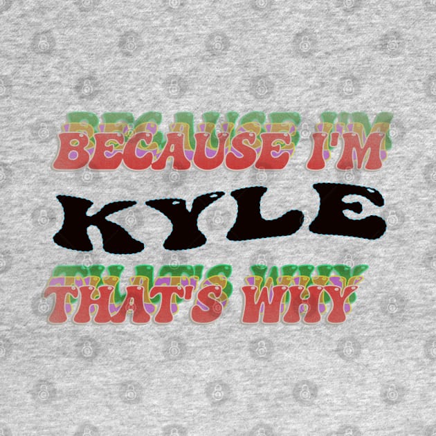 BECAUSE I AM KYLE - THAT'S WHY by elSALMA